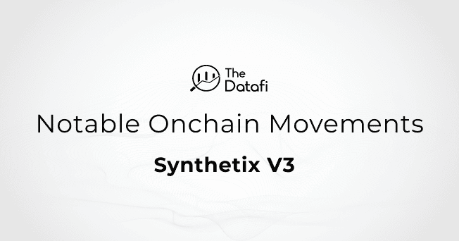 Synthetix V3 - Notable Onchain Movements